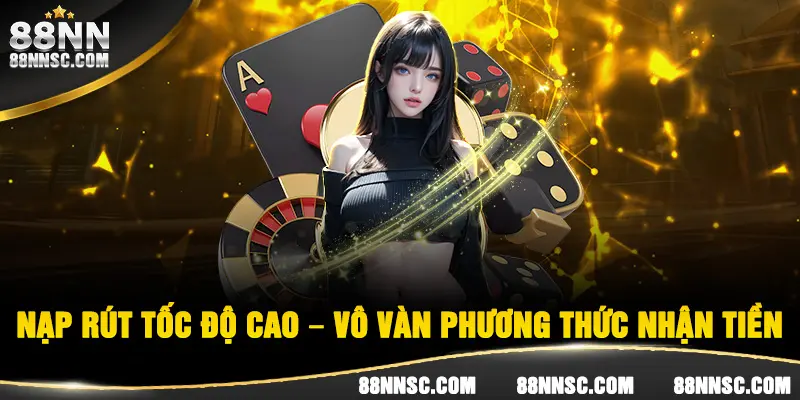 Nạp rút tại 88NN cho phép đa dạng phương thức thanh toán