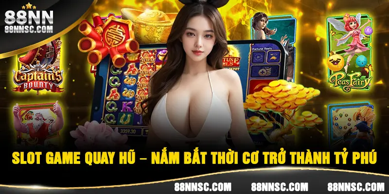 Slot game nổ hũ mang đến cơ hội bỏ túi tiền tỷ